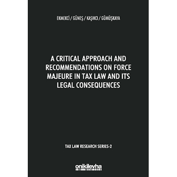 A Critical Approach And Recommendations On Force Majeure In Tax Law And Its Legal Consequences - Tax Law Research Series 2 Esra Ekmekci