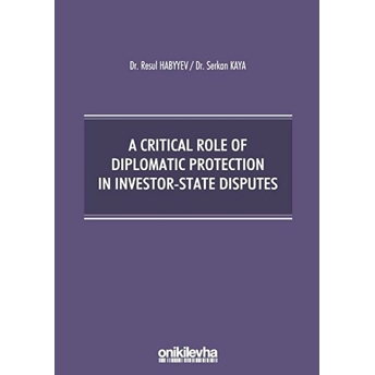 A Critical Role Of Diplomatic Protection In Investor-State Disputes - Kolektif