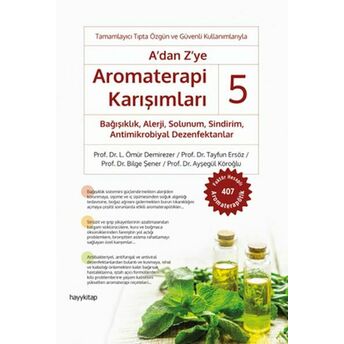 A’dan Z’ye Aromaterapi Karışımları – 5 Prof. Dr. L. Ömür Demirezer, Prof. Dr. Tayfun Ersöz, Prof. Dr. Bilge Şener, Prof. Dr. Ayşegül Köroğlu