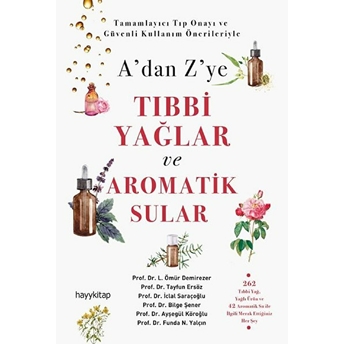 A’dan Z’ye Tıbbi Yağlar Ve Aromatik Sular L. Ömür Demirezer, Tayfun Ersöz, Iclal Saraçoğlu, Bilge Şener, Ayşegül Köroğlu, Funda N. Yalçın