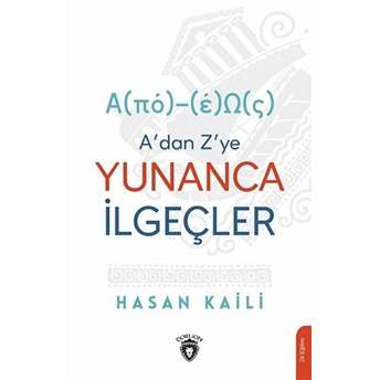 A’dan Z’ye Yunanca Ilgeçler - Hasan Kaili