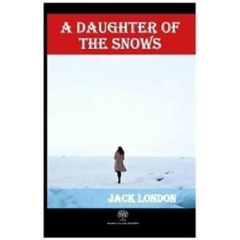 A Daughter Of The Snows - Jack London