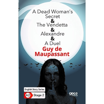 A Dead Woman's Secret - The Vendetta - Alexandre - A Duel - Ingilizce Hikayeler A2 Stage 2 Guy De Maupassant