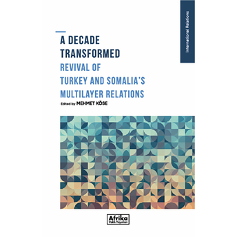 A Decade Transformed Revival Of Turkey And Somalia's Multilayer Relations Kolektif