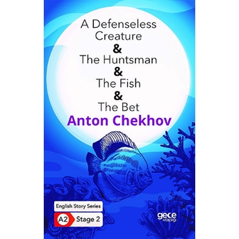 A Defenseless Creature - The Huntsman - The Fish - The Bet - Ingilizce Hikayeler A2 Stage 2 Anton Pavloviç Çehov