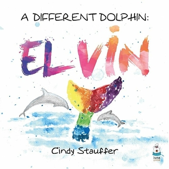 A Different Dolphin: Elvin - Cindy Stauffer