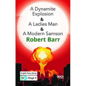 A Dynamite Explosion - A Ladies Man - A Modern Samson - Ingilizce Hikayeler B2 Stage 4 Robert Barr