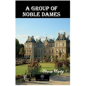 A Group Of Noble Dames - Thomas Hardy