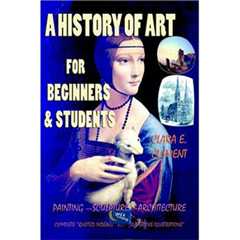 A History Of Art : For Beginners And Students Clara E. Clement