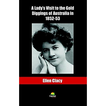 A Lady'S Visit To The Gold Diggins Of Australia In 1852-53 Ellen Clacy