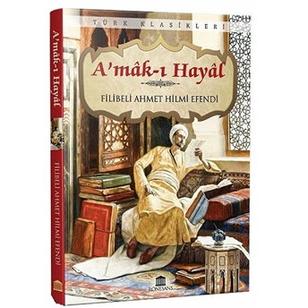 A’mak I Hayal (Eksiksiz, Tam Metin) Filibeli Ahmet Hilmi Efendi