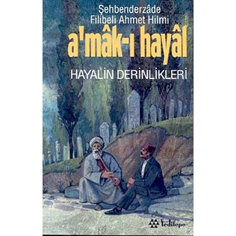 A’mak-I Hayal Hayalin Derinlikleri Şehbenderzade Filibeli Ahmed Hilmi