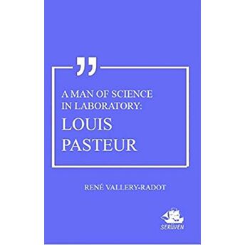 A Man Of Science In Laboratory: Louis Pasteur Rene Vallery-Radot