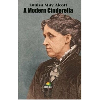 A Modern Cinderella Louisa May Alcott