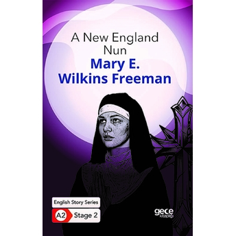 A New England Nun - Ingilizce Hikayeler A2 Stage 2 Mary E. Wilkins Freeman