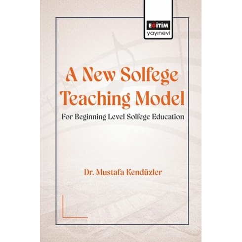 A New Solfege Teachıng Model For Begınnıng Level Solfege Educatıon Mustafa Kendüzler