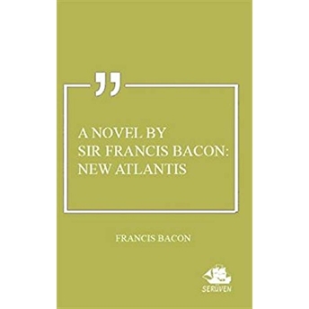 A Novel By Sir Francis Bacon: New Atlantis Francis Bacon