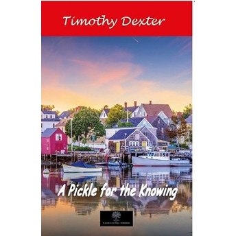 A Pickle For The Knowing - Timothy Dexter