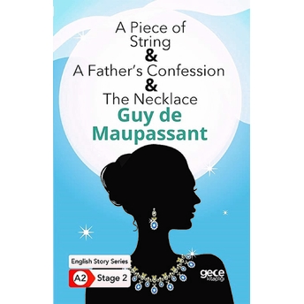 A Piece Of String - A Father’s Confession - The Necklace - Ingilizce Hikayeler A2 Stage 2 Guy De Maupassant