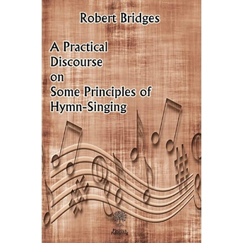 A Practical Discourse On Some Principles Of Hymn-Singing