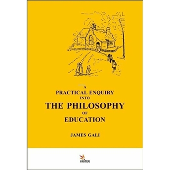 A Practıcal Enquıry Into The Phılosophy Of Educatıon James Galı