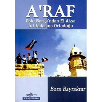 A’raf: Oslo Barışı’ndan El Aksa Intifadasına Ortadoğu Bora Bayraktar