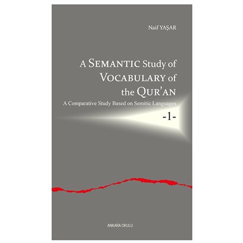 A Semantic Study Of Vocabulary Of The Qur’an;A Comparative Study Based On Semitic Languages -1- Naif Yaşar