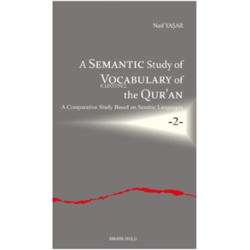 A Semantic Study Of Vocabulary Of The Qur’an;A Comparative Study Based On Semitic Languages -2- Naif Yaşar