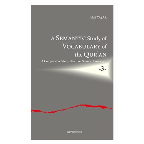 A Semantic Study Of Vocabulary Of The Qur’an;A Comparative Study Based On Semitic Languages -3- Naif Yaşar