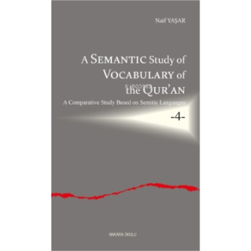 A Semantic Study Of Vocabulary Of The Qur’an;A Comparative Study Based On Semitic Languages -4- Naif Yaşar