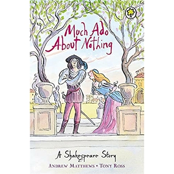 A Shakespeare Story: Much Ado About Nothing Andrew Matthews