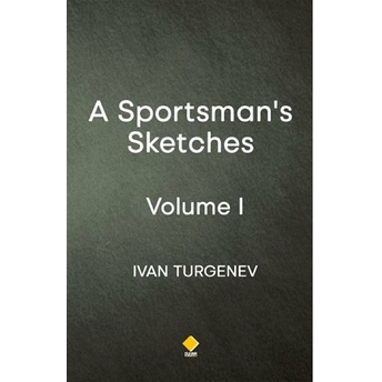 A Sportsman'S Sketches - Volume 1 Ivan Turgenev