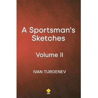 A Sportsman'S Sketches - Volume 2 Ivan Turgenev