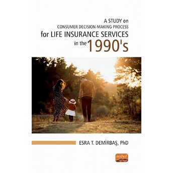 A Study On Consumer Decision-Making Process For Life Insurance Services In The 1990'S Esra T. Demirbaş