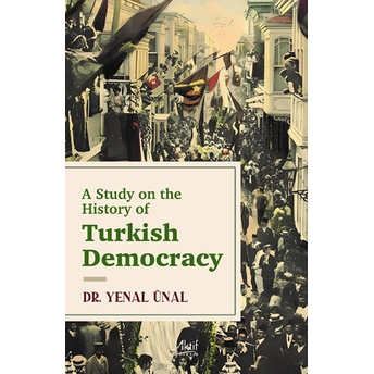 A Study On The History Of Turkish Democracy Yenal Ünal