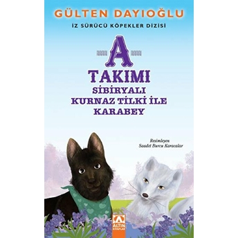 A Takımı - Sibiryalı Kurnaz Tilki Ile Karabey - Iz Sürücü Köpekler Dizisi 8 Gülten Dayıoğlu