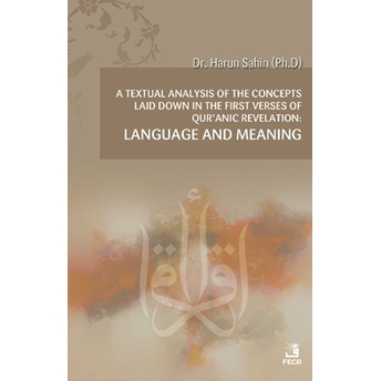 A Textual Analysis Of The Concepts Laid Down In The First Verses Of Qur’anic Revelation Harun Şahin