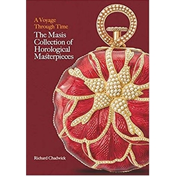 A Voyage Through Time : The Masis Collection Of Horological Masterpieces Richard Chadwick