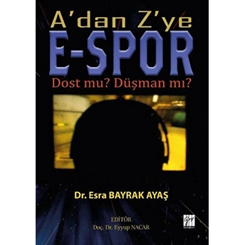 A'Dan Z'Ye E-Spor Dost Mu? Düşman Mı? Esra Bayrak Ayaş