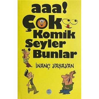 Aaa! Çok Komik Şeyler Bunlar Inanç Yaşayan