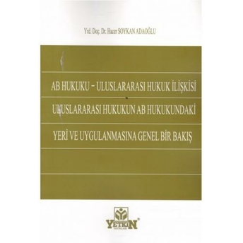 Ab Hukuku Uluslararası Hukuk Ilişkisi Uluslararası Hukukun Ab Hukukundaki Yeri Ve Uygulamasına Genel Bir Bakış Hacer Soykan Adaoğlu