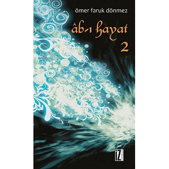 Ab-I Hayat - 2 Ömer Faruk Dönmez