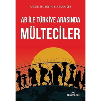 Ab Ile Türkiye Arasında Mülteciler Uğur Hüseyin Hasançebi