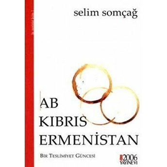 Ab - Kıbrıs - Ermenistan : Bir Teslimiyet Güncesi Selim Somçağ