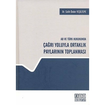 Ab Ve Türk Hukukunda Çağrı Yoluyla Ortaklık Paylarının Toplanması-Salih Önder Yeşiltepe