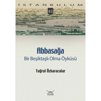 Abbasağa Bir Beşiktaşlı Olma Öyküsü Tuğrul Özkaracalar