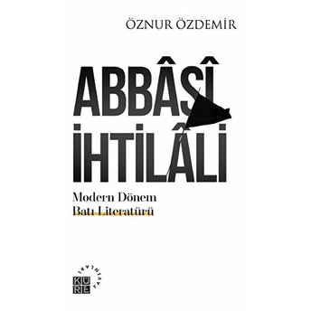 Abbâsî Ihtilâli; Modern Dönem Batı Literatürü: Teoriler & Ekollermodern Dönem Batı Literatürü: Teoriler &Amp Öznur Özdemir