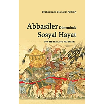 Abbasiler Döneminde Sosyal Hayat - 170-289 Hicri/786-902 Miladi Muhammed Manazir Ahsen