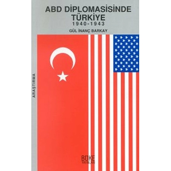 Abd Diplomasisinde Türkiye 1940-1943 Gül Inanç Barkay