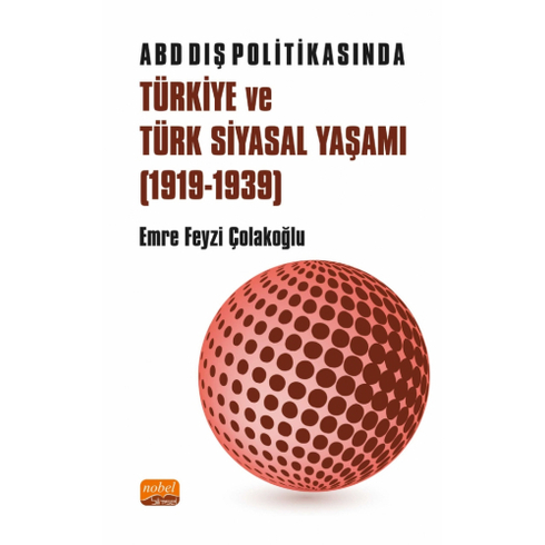 Abd Dış Politikasında Türkiye Ve Türk Siyasal Yaşamı (1919-1939) - Emre Feyzi Çolakoğlu